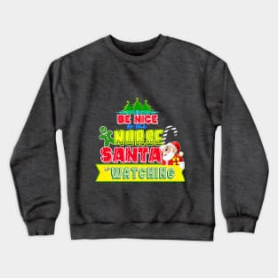 Be nice to the Nurse Santa is watching gift idea Crewneck Sweatshirt